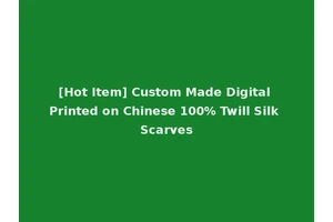 [Hot Item] Custom Made Digital Printed on Chinese 100% Twill Silk Scarves