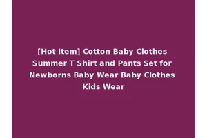[Hot Item] Cotton Baby Clothes Summer T Shirt and Pants Set for Newborns Baby Wear Baby Clothes Kids Wear