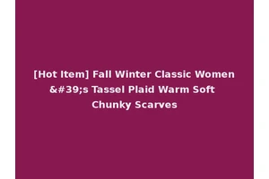 [Hot Item] Fall Winter Classic Women's Tassel Plaid Warm Soft Chunky Scarves