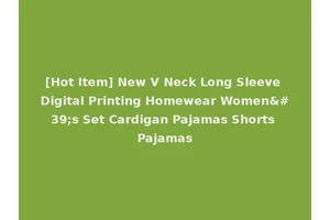 [Hot Item] New V Neck Long Sleeve Digital Printing Homewear Women's Set Cardigan Pajamas Shorts Pajamas
