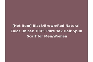 [Hot Item] Black/Brown/Red Natural Color Unisex 100% Pure Yak Hair Spun Scarf for Men/Women