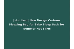 [Hot Item] New Design Cartoon Sleeping Bag for Baby Sleep Sack for Summer Hot Sales