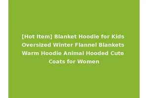 [Hot Item] Blanket Hoodie for Kids Oversized Winter Flannel Blankets Warm Hoodie Animal Hooded Cute Coats for Women