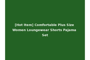 [Hot Item] Comfortable Plus Size Women Loungewear Shorts Pajama Set