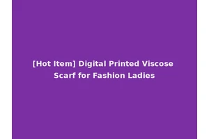 [Hot Item] Digital Printed Viscose Scarf for Fashion Ladies