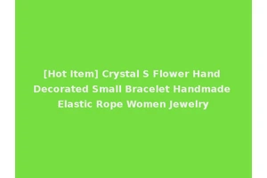 [Hot Item] Crystal S Flower Hand Decorated Small Bracelet Handmade Elastic Rope Women Jewelry