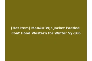 [Hot Item] Man's Jacket Padded Coat Hood Western for Winter Sy-166