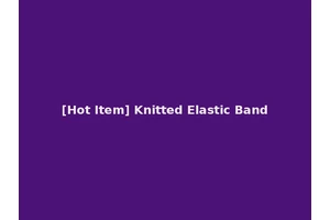 [Hot Item] Knitted Elastic Band
