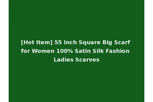 [Hot Item] 55 Inch Square Big Scarf for Women 100% Satin Silk Fashion Ladies Scarves