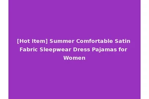 [Hot Item] Summer Comfortable Satin Fabric Sleepwear Dress Pajamas for Women