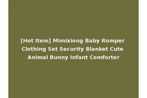 [Hot Item] Mimixiong Baby Romper Clothing Set Security Blanket Cute Animal Bunny Infant Comforter
