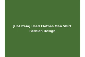 [Hot Item] Used Clothes Man Shirt Fashion Design
