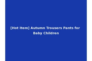 [Hot Item] Autumn Trousers Pants for Baby Children