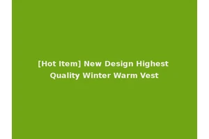 [Hot Item] New Design Highest Quality Winter Warm Vest