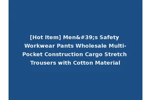 [Hot Item] Men's Safety Workwear Pants Wholesale Multi-Pocket Construction Cargo Stretch Trousers with Cotton Material