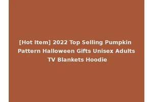 [Hot Item] 2022 Top Selling Pumpkin Pattern Halloween Gifts Unisex Adults TV Blankets Hoodie
