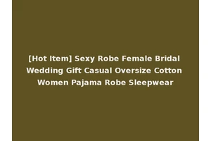 [Hot Item] Sexy Robe Female Bridal Wedding Gift Casual Oversize Cotton Women Pajama Robe Sleepwear