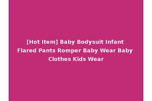 [Hot Item] Baby Bodysuit Infant Flared Pants Romper Baby Wear Baby Clothes Kids Wear