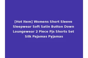 [Hot Item] Womens Short Sleeve Sleepwear Soft Satin Button Down Loungewear 2 Piece Pjs Shorts Set Silk Pajamas Pyjamas