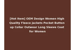 [Hot Item] OEM Design Women High Quality Fleece Jackets Pocket Button up Collar Outwear Long Sleeve Coat for Women