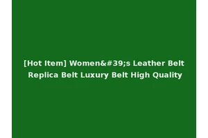 [Hot Item] Women's Leather Belt Replica Belt Luxury Belt High Quality