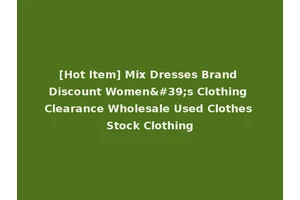 [Hot Item] Mix Dresses Brand Discount Women's Clothing Clearance Wholesale Used Clothes Stock Clothing