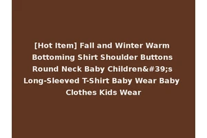[Hot Item] Fall and Winter Warm Bottoming Shirt Shoulder Buttons Round Neck Baby Children's Long-Sleeved T-Shirt Baby Wear Baby Clothes Kids Wear