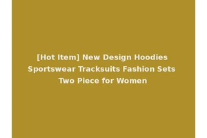 [Hot Item] New Design Hoodies Sportswear Tracksuits Fashion Sets Two Piece for Women