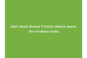 [Hot Item] Brand T-Shirts Match Jeans for Fashion Suits