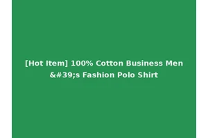 [Hot Item] 100% Cotton Business Men's Fashion Polo Shirt