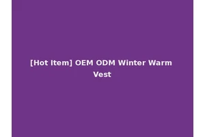 [Hot Item] OEM ODM Winter Warm Vest