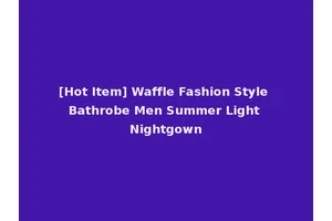 [Hot Item] Waffle Fashion Style Bathrobe Men Summer Light Nightgown