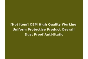 [Hot Item] OEM High Quality Working Uniform Protective Product Overall Dust Proof Anti-Static