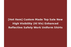 [Hot Item] Custom Made Top Sale New High Visibility (Hi Vis) Enhanced Reflective Safety Work Uniform Shirts
