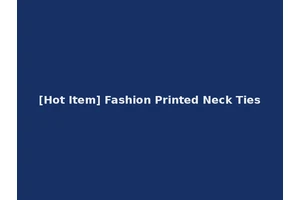 [Hot Item] Fashion Printed Neck Ties