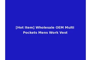 [Hot Item] Wholesale OEM Multi Pockets Mens Work Vest