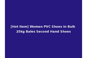 [Hot Item] Women PVC Shoes in Bulk 25kg Bales Second Hand Shoes