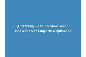 [Hot Item] Fashion Sleepwear Hoewear Set Lingerie Nightwear