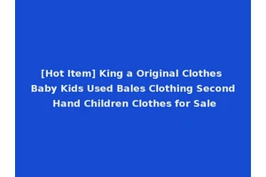 [Hot Item] King a Original Clothes Baby Kids Used Bales Clothing Second Hand Children Clothes for Sale