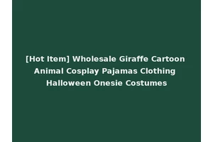 [Hot Item] Wholesale Giraffe Cartoon Animal Cosplay Pajamas Clothing Halloween Onesie Costumes