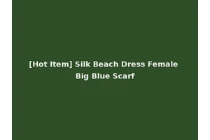[Hot Item] Silk Beach Dress Female Big Blue Scarf