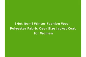 [Hot Item] Winter Fashion Wool Polyester Fabric Over Size Jacket Coat for Women