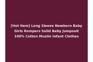 [Hot Item] Long Sleeve Newborn Baby Girls Rompers Solid Baby Jumpsuit 100% Cotton Muslin Infant Clothes