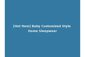 [Hot Item] Baby Customized Style Home Sleepwear