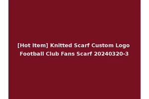 [Hot Item] Knitted Scarf Custom Logo Football Club Fans Scarf 20240320-3