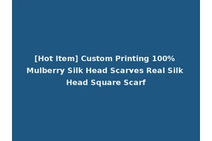 [Hot Item] Custom Printing 100% Mulberry Silk Head Scarves Real Silk Head Square Scarf
