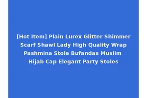 [Hot Item] Plain Lurex Glitter Shimmer Scarf Shawl Lady High Quality Wrap Pashmina Stole Bufandas Muslim Hijab Cap Elegant Party Stoles