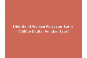 [Hot Item] Woman Polyester Satin Chiffon Digital Printing Scarf