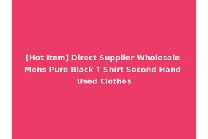 [Hot Item] Direct Supplier Wholesale Mens Pure Black T Shirt Second Hand Used Clothes