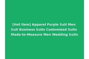 [Hot Item] Apparel Purple Suit Men Suit Business Suits Customized Suits Made-to-Measure Men Wedding Suits
